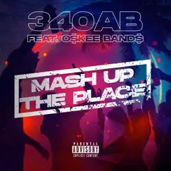 Mash up the Place (feat. O$kee Band$) - Single by 340AB album reviews, ratings, credits