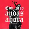 Con Otro Andas Ahora - Single album lyrics, reviews, download