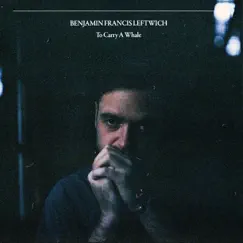 To Carry a Whale by Benjamin Francis Leftwich album reviews, ratings, credits
