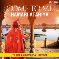 Come To Me - Hamari Atariya Song Lyrics