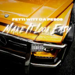 Make It Look Easy - Single by Fetti Wittda Pe$os album reviews, ratings, credits