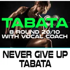 Never Give Up Tabata (144 Bpm 8 Round 20/10 With Vocal Coach) Song Lyrics