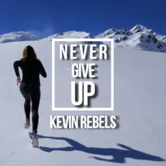 Never Give Up - Single by Kevin Rebels album reviews, ratings, credits