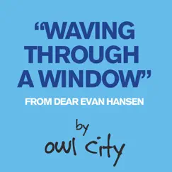 Waving Through a Window (From Dear Evan Hansen) - Single by Owl City album reviews, ratings, credits