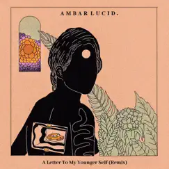 A Letter to My Younger Self (Remix) [feat. Sarcastic Sounds] - Single by Ambar Lucid album reviews, ratings, credits