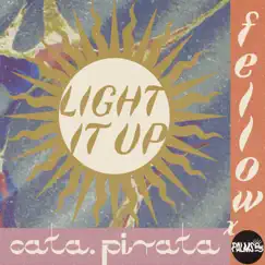 Light It Up - Single by Fellow & Cata.Pirata album reviews, ratings, credits