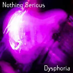 Dysphoria - Single by Nothing Serious album reviews, ratings, credits