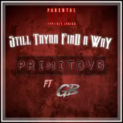 Still Tryna Find a Way (feat. GB) - Single by Primitovb album reviews, ratings, credits