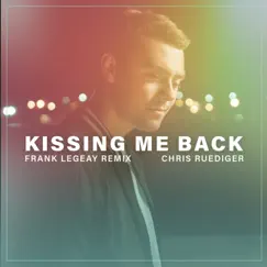 Kissing Me Back (Frank Legeay Remix) - Single by Chris Ruediger & Frank Legeay album reviews, ratings, credits