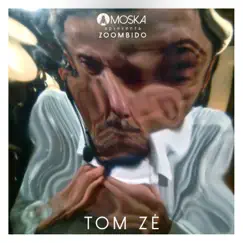 Moska Apresenta Zoombido: Tom Zé - Single by Tom Zé album reviews, ratings, credits