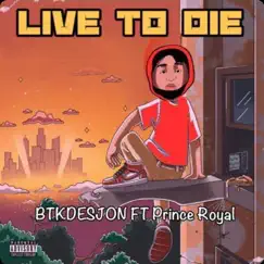 Live to Die (feat. Prince Royal) - Single by BTK Desjon album reviews, ratings, credits