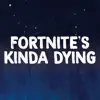 Fortnites Kinda Dying - Single album lyrics, reviews, download
