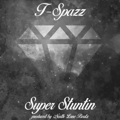 Super Stuntin' - Single by T-Spazz album reviews, ratings, credits