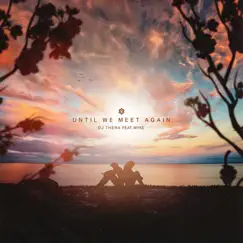 Until We Meet Again - Single by DJ Thera & MYKE album reviews, ratings, credits