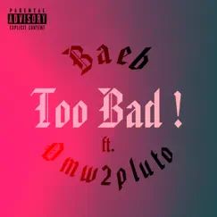 Too Bad! - Single by Baeb album reviews, ratings, credits
