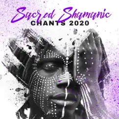 Sacred Shamanic Chants 2020 by Shamanic Drumming World album reviews, ratings, credits