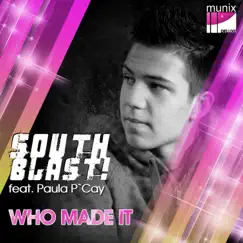 Who Made It (feat. Paula P Cay) [Remixes] by South Blast album reviews, ratings, credits
