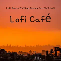 Lofi Café by Lo-Fi Beats, Chillhop Chancellor & Chill Lofi album reviews, ratings, credits