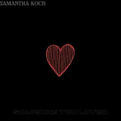 Someone You Loved - Single by Samantha Koch album reviews, ratings, credits