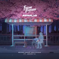 Never Leave This Place (feat. Jason Yu) - Single by Falling Feathers & Brannlum album reviews, ratings, credits