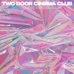 Bad Decisions (Remixes) - EP by Two Door Cinema Club album reviews, ratings, credits