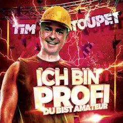 Ich bin Profi, Du bist Amateur - Single by Tim Toupet album reviews, ratings, credits