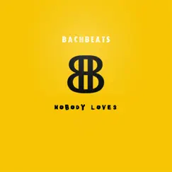 Nobody Loves - Single by BachBeats album reviews, ratings, credits