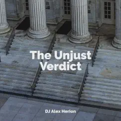 The Unjust Verdict - Single by DJ Alex Herion album reviews, ratings, credits