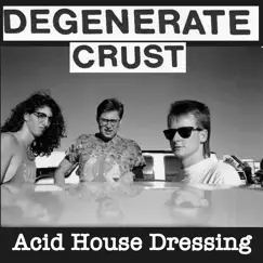 Acid House Dressing - Single by Degenerate Crust album reviews, ratings, credits