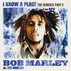 I Know A Place: The Remixes (Pt. 2) by Bob Marley & The Wailers album reviews, ratings, credits