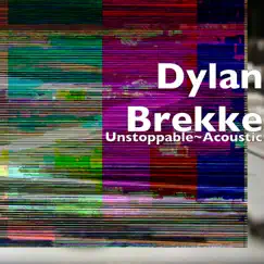 Unstoppable (Acoustic Version) - Single [feat. Dean Ricker-Manning] - Single by Dylan Brekke album reviews, ratings, credits