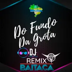 Do Fundo da Grota (Remix) [feat. Baitaca] - Single by DJ Mega Mix, Eletrofunk Brasil & DJ Cleber Mix album reviews, ratings, credits