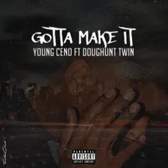 Gotta Make It (feat. DoughuntTwin) - Single by Young Ceno album reviews, ratings, credits