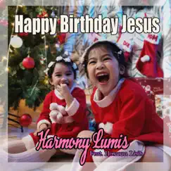 Happy Birthday Jesus (feat. Hosanna Lisih) - Single by Harmony Lumis album reviews, ratings, credits