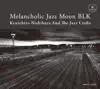 Melancholic Jazz Moon BLK album lyrics, reviews, download