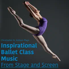 Inspirational Ballet Class Music from Stage and Screen by Christopher N Hobson album reviews, ratings, credits