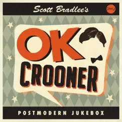 OK Crooner by Scott Bradlee's Postmodern Jukebox album reviews, ratings, credits