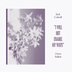 I Will Not Change My Ways - Single by Jack Colwell & Owen Pallett album reviews, ratings, credits