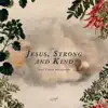 Jesus, Strong and Kind (feat. Colin Buchanan) - Single album lyrics, reviews, download