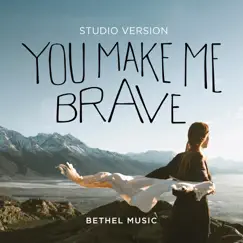 You Make Me Brave (Studio Version) - Single by Bethel Music & Amanda Cook album reviews, ratings, credits
