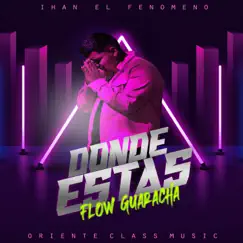Dónde Estás (Flow Guaracha) - Single by Oriente Class Music & Ihan el Fenomeno album reviews, ratings, credits