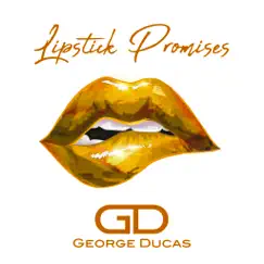 Lipstick Promises (Rebooted) - Single by George Ducas album reviews, ratings, credits