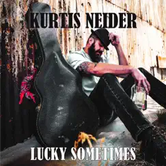 Lucky Sometimes - Single by Kurtis Neider album reviews, ratings, credits