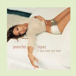 If You Had My Love (Remixes) - EP by Jennifer Lopez album reviews, ratings, credits