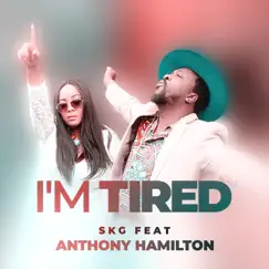 I’m Tired (feat. Anthony Hamilton) - Single by SKG album reviews, ratings, credits