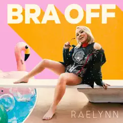 Bra Off - Single by RaeLynn album reviews, ratings, credits