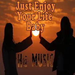 Just Enjoy Your Life Baby - Single by H. Music album reviews, ratings, credits