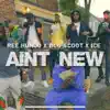 Ain't New (feat. BCG Scoot & ICE) - Single album lyrics, reviews, download