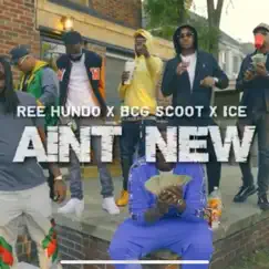 Ain't New (feat. BCG Scoot & ICE) - Single by Ree Hundo album reviews, ratings, credits