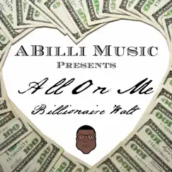 All on Me - Single by Billionaire Walt album reviews, ratings, credits